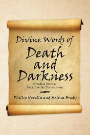 Divine Words of Death and Darkness Creative Journal Book 2 in the Divine Series【電子書籍】[ Phillip Novella ]