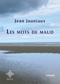 Les mots de Maud【電子書籍】[ Jean Jauniaux ]