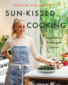 Sun-Kissed Cooking Vegetables Front and Center【電子書籍】[ Brooke Williamson ]