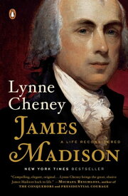 James Madison A Life Reconsidered【電子書籍】[ Lynne Cheney ]