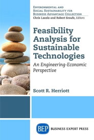 Feasibility Analysis for Sustainable Technologies An Engineering-Economic Perspective【電子書籍】[ Scott Herriott ]