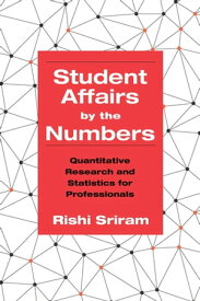 Student Affairs by the Numbers Quantitative Research and Statistics for Professionals【電子書籍】[ Rishi Sriram ]