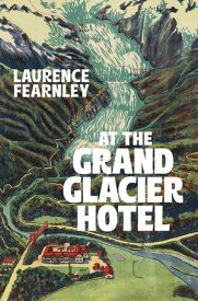 At The Grand Glacier Hotel【電子書籍】[ Laurence Fearnley ]