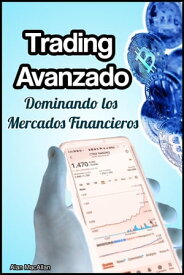 Trading Avanzado: Dominando los Mercados Financieros【電子書籍】[ Alan MacAllan ]