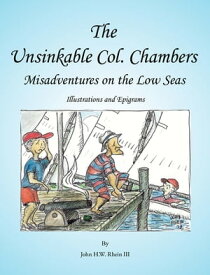 The Unsinkable Col. Chambers Misadventures on the Low Seas【電子書籍】[ John H.W. Rhein III ]