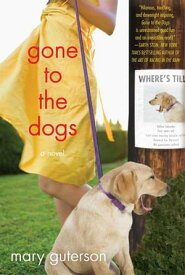 Gone to the Dogs A Novel【電子書籍】[ Mary Guterson ]