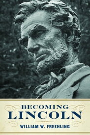 Becoming Lincoln【電子書籍】[ William W. Freehling ]