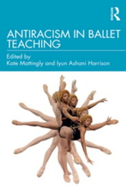 Antiracism in Ballet Teaching【電子書籍】
