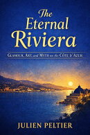 The Eternal Riviera: Glamour, Art, and Myth on the Côte d’Azur