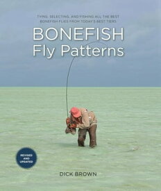 Bonefish Fly Patterns Tying, Selecting, and Fishing all the Best Bonefish Flies from Today's Best Tiers【電子書籍】[ Dick Brown ]