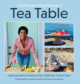 Chef Karen Anne Murray's Tea Table【電子書籍】[ Karen Anne Murray ]
