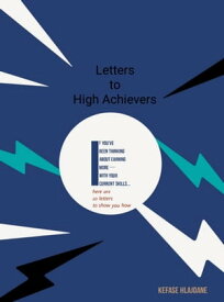 Letters To High Achievers【電子書籍】[ Kefase Joshua Hlajoane ]