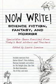 Now Write! Science Fiction, Fantasy and Horror Speculative Genre Exercises from Today's Best Writers and Teachers【電子書籍】[ Laurie Lamson ]