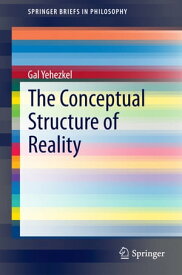 The Conceptual Structure of Reality【電子書籍】[ Gal Yehezkel ]