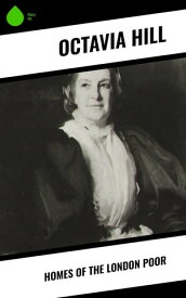 Homes of the London Poor【電子書籍】[ Octavia Hill ]