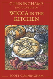 Cunningham's Encyclopedia of Wicca in the Kitchen【電子書籍】[ Scott Cunningham ]