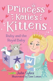 Ruby and the Royal Baby (Princess Katie's Kittens 5)【電子書籍】[ Julie Sykes ]