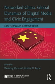 Networked China: Global Dynamics of Digital Media and Civic Engagement New Agendas in Communication【電子書籍】