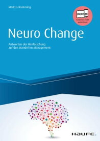 Neuro Change Antworten der Hirnforschung auf den Wandel im Management【電子書籍】[ Markus Ramming ]