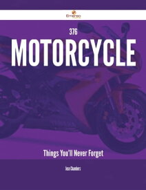 376 Motorcycle Things You'll Never Forget【電子書籍】[ Jose Chambers ]