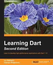 Learning Dart - Second Edition【電子書籍】[ Ivo Balbaert ]