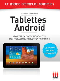 Tablettes Andro?d - Le mode d'emploi complet Profitez des fonctionnalit?s des meilleures tablettes Android !【電子書籍】[ J?r?me Genevray ]