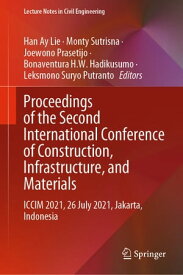Proceedings of the Second International Conference of Construction, Infrastructure, and Materials ICCIM 2021, 26 July 2021, Jakarta, Indonesia【電子書籍】