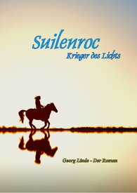 Suilenroc - Krieger des Lichts【電子書籍】[ Georg Linde ]