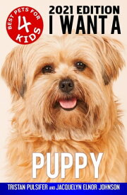 I Want A Puppy (Best Pets For Kids Book 4)【電子書籍】[ Tristan Pulsifer ]