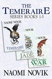 The Temeraire Series Books 1-3: Temeraire, Throne of Jade, Black Powder War【電子書籍】[ Naomi Novik ]