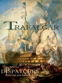 Trafalgar Dispatches【電子書籍】[ Roger Busby ]