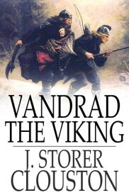 Vandrad the Viking The Feud and the Spell【電子書籍】[ J. Storer Clouston ]