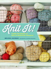 Knit It! Learn the Basics and Knit 22 Beautiful Projects【電子書籍】[ Melissa Leapman ]