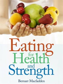 Eating for Health and Strength【電子書籍】[ Bernarr Macfadden ]