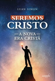Seremos Cristo: a nova era crist?【電子書籍】[ Luan Simon ]