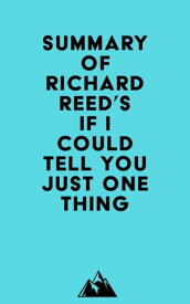 Summary of Richard Reed's If I Could Tell You Just One Thing . . .【電子書籍】[ ? Everest Media ]