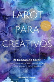 Tarot para creativos 21 tiradas de tarot para (re)conectar con tu intuici?n y encender la chispa creativa【電子書籍】[ Mari?lle S. Smith ]