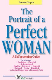 The Portrait of a Perfect Woman: A self grooming guide【電子書籍】[ Seema Gupta ]