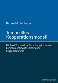 Tomasellos Kooperationsmodell Michael Tomasellos Forschung im Kontext kommunikationstheoretischer Fragestellungen【電子書籍】[ Rafael Mollenhauer ]