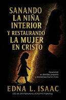 Sanando La Niña Interior y Restaurando La Mujer en Cristo