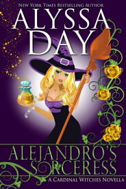 Alejandro's Sorceress Cardinal Witches【電子書籍】[ Alyssa Day ]