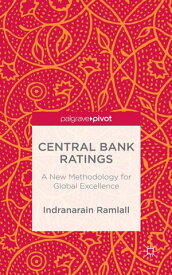 Central Bank Ratings A New Methodology for Global Excellence【電子書籍】[ Dr Indranarain Ramlall ]