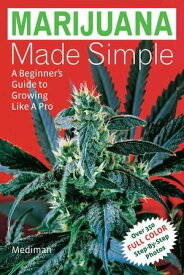 Marijuana Made Simple A Beginner's Guide to Growing Like a Pro【電子書籍】[ Green Candy E Pub ]