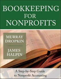 Bookkeeping for Nonprofits A Step-by-Step Guide to Nonprofit Accounting【電子書籍】[ Murray Dropkin ]