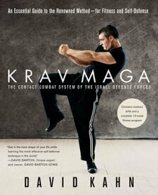 Krav Maga An Essential Guide to the Renowned Method--for Fitness and Self-Defense【電子書籍】[ David Kahn ]