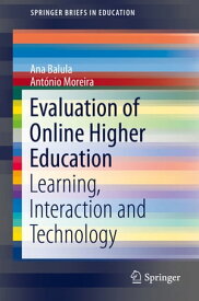 Evaluation of Online Higher Education Learning, Interaction and Technology【電子書籍】[ Ana Balula ]