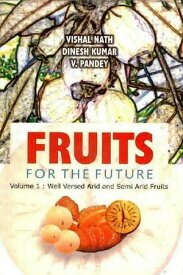 Fruits for the Future Well Versed Arid & Semi Arid Fruits【電子書籍】[ Vishal Nath ]