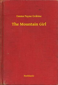 The Mountain Girl【電子書籍】[ Emma Payne Erskine ]