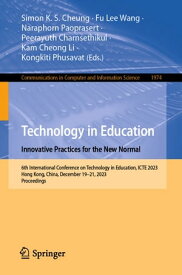 Technology in Education. Innovative Practices for the New Normal 6th International Conference on Technology in Education, ICTE 2023, Hong Kong, China, December 19?21, 2023, Proceedings【電子書籍】