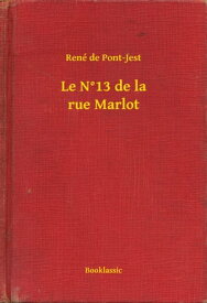 Le N°13 de la rue Marlot【電子書籍】[ Ren? de Pont-Jest ]
